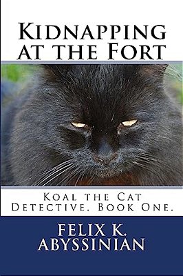 Kidnapping At The Fort: Koal The Cat Detective. Book One. -..