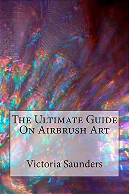 The Ultimate Guide On Airbrush Art-..