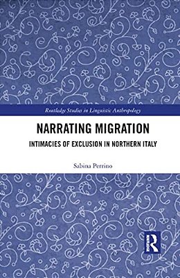 Narrating Migration: Intimacies Of Exclusion In Northern Italy-..