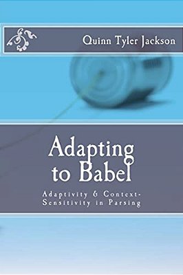 Adapting To Babel: Adaptivity & Context-Sensitivity In Parsing-..