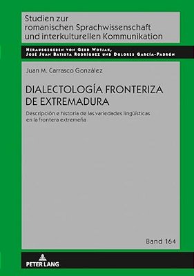 Dialectología Fronteriza De Extremadura: Descripción E Historia De Las Variedades Lingueísticas En La Frontera Extremeña-..