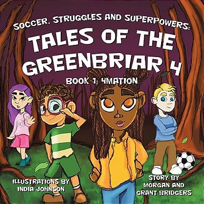 Soccer, Struggles And Superpowers: Tales Of The Greenbriar 4: Book 1: 4Mation-..