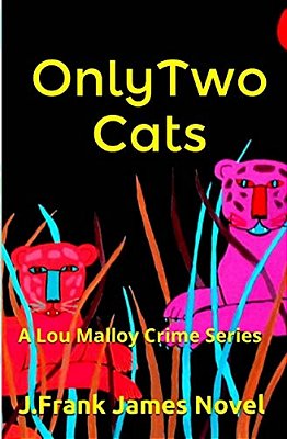 Only Two Cats: A Lou Malloy Crime Series-..