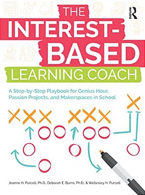 The Interest-Based Learning Coach: A Step-By-step Playbook For Genius Hour, Passion Projects, And Makerspaces In School-..
