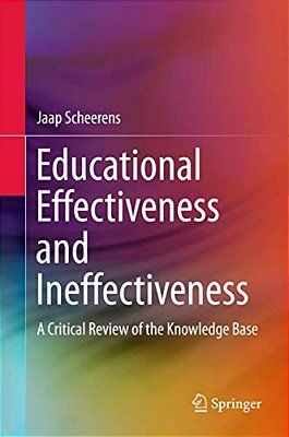 Educational Effectiveness And Ineffectiveness: A Critical Review Of The Knowledge Base-..