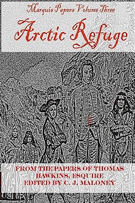 Arctic Refuge: Marquis Papers, Volume Three-..