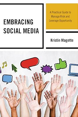 Embracing Social Media: A Practical Guide To Manage Risk And Leverage Opportunity-..