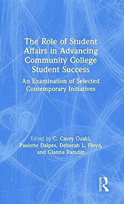 The Role Of Student Affairs In Advancing Community College Student Success: An Examination Of Selected Contemporary Initiatives-..