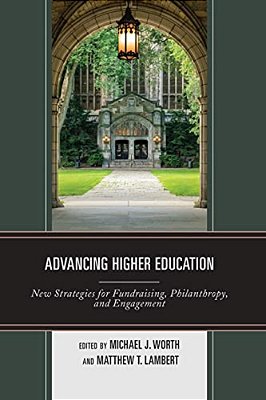 Advancing Higher Education: New Strategies For Fundraising, Philanthropy, And Engagement-..