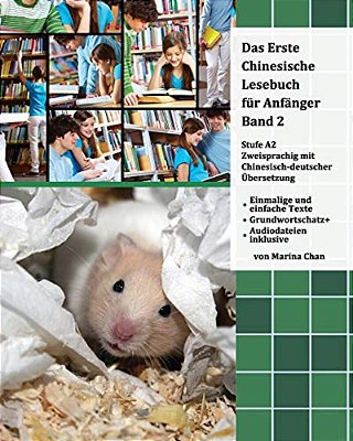 Das Erste Chinesische Lesebuch Für Anfänger, Band 2: Zweisprachig Mit Chinesisch-Deutscher Übersetzung-..
