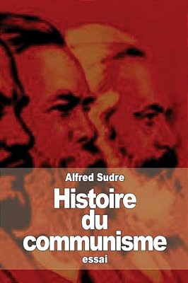 Histoire Du Communisme: Réfutation Historique Des Utopies Socialistes-..