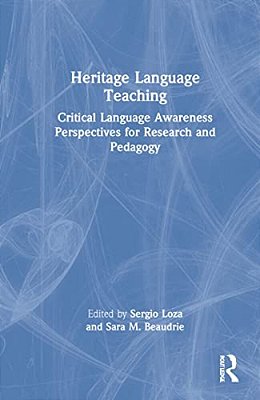 Heritage Language Teaching: Critical Language Awareness Perspectives For Research And Pedagogy-..