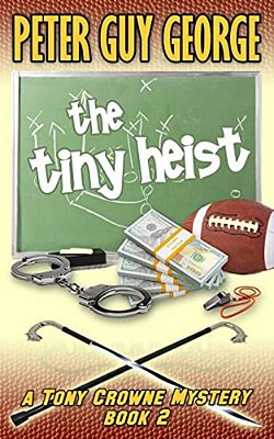 The Tiny Heist: A Tony Crowne Mystery Book 2-..