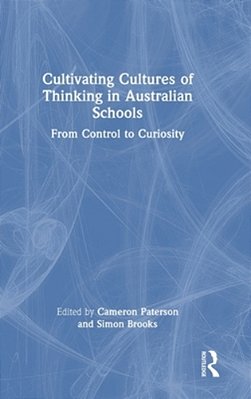 Cultivating Cultures Of Thinking In Australian Schools: From Control To Curiosity-..