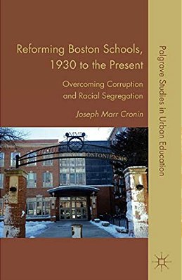 Reforming Boston Schools, 1930-2006: Overcoming Corruption And Racial Segregation-..
