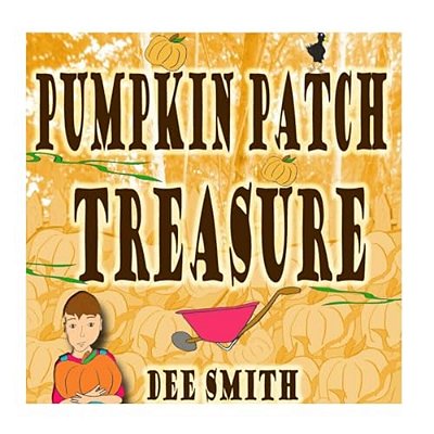 Pumpkin Patch Treasure: A Rhyming Picture Book For Kids About A Boy Who Finds The Perfect Pumpkin In A Pumpkin Patch During The Fall Season. -..