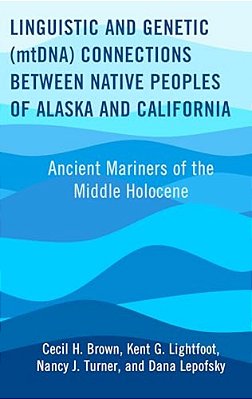 Linguistic And Genetic (Mtdna) Connections Between Native Peoples Of Alaska And California: Ancient Mariners Of The Middle Holocene-..