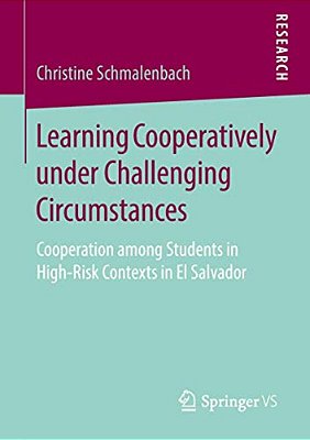 Learning Cooperatively Under Challenging Circumstances: Cooperation Among Students In High-Risk Contexts In El Salvador-..