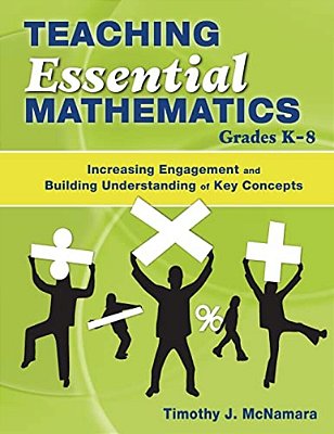 Teaching Essential Mathematics, Grades K-8: Increasing Engagement And Building Understanding Of Key Concepts-..