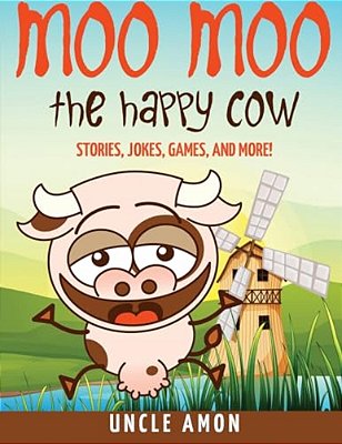Moo Moo The Happy Cow: Stories, Jokes, Games, And More!-..