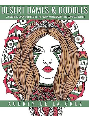 Desert Dames And Doodles: A Coloring Book Inspired By The Sonoran Desert-..
