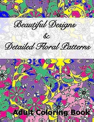 Beautiful Designs & Detailed Floral Patterns Adult Coloring Book-..