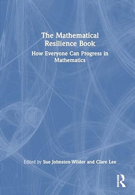 The Mathematical Resilience Book: How Everyone Can Progress In Mathematics-..