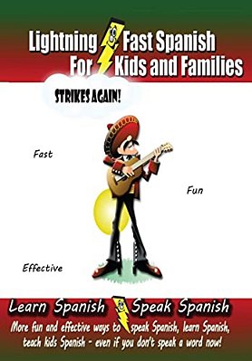 Lightning-Fast Spanish For Kids And Families Strikes Again!: More Fun Ways To Learn Spanish, Speak Spanish, And Teach Kids Spanish - Even If You Don't-..