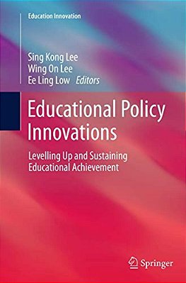 Educational Policy Innovations: Levelling Up And Sustaining Educational Achievement-..