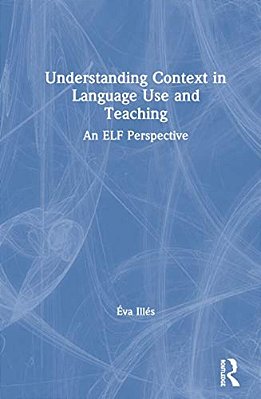 Understanding Context In Language Use And Teaching: An Elf Perspective-..