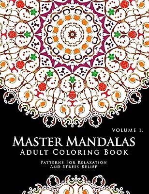 Master Mandala Adult Coloring Book Volume 1: Inspire Creativity, Reduce Stress, And Bring Balance With Mandala Coloring Pages-..