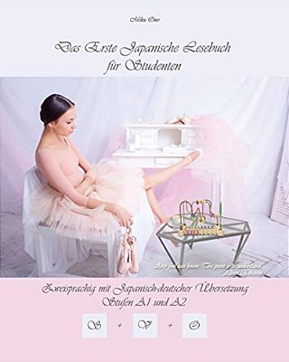 Das Erste Japanische Lesebuch Für Studenten: Zweisprachig Mit Japanisch-Deutscher Übersetzung Stufe A1 Und A2, Audiodateien Inkl. -..