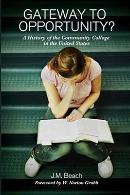 Gateway To Opportunity?: A History Of The Community College In The United States-..
