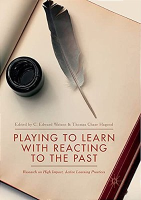 Playing To Learn With Reacting To The Past: Research On High Impact, Active Learning Practices-..
