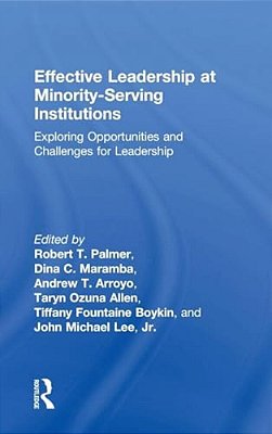 Effective Leadership At Minority-Serving Institutions: Exploring Opportunities And Challenges For Leadership-..