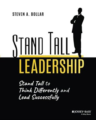 Stand Tall Leadership: Stand Tall To Think Differently And Lead Successfully-..