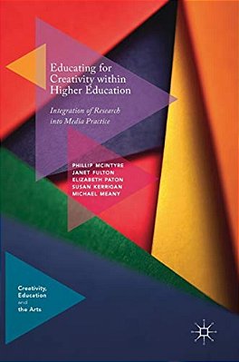 Educating For Creativity Within Higher Education: Integration Of Research Into Media Practice-..