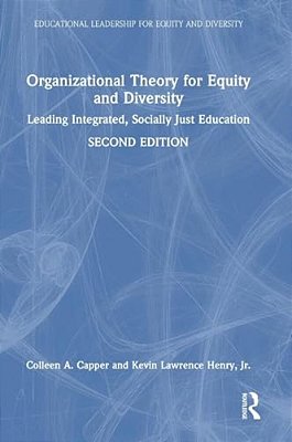 Organizational Theory For Equity And Diversity: Leading Integrated, Socially Just Education-..