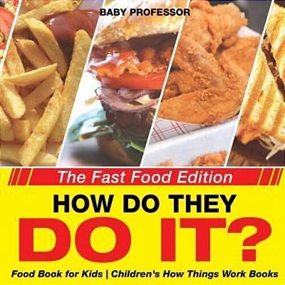 How Do They Do It? The Fast Food Edition - Food Book For Kids Children's How Things Work Books-..