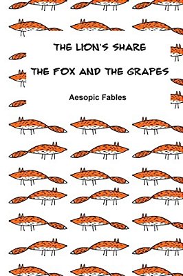 The Lion's Share & The Fox And The Grapes: Aesopic Fables-..