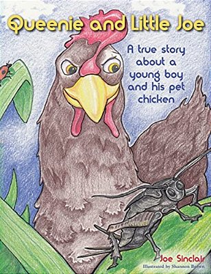 Queenie And Little Joe: A True Story About A Young Boy And His Pet Chicken-..