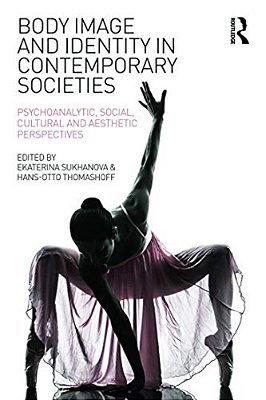 Body Image And Identity In Contemporary Societies: Psychoanalytic, Social, Cultural And Aesthetic Perspectives-..