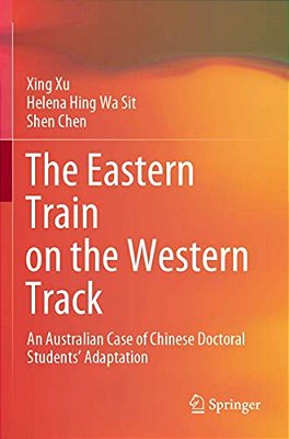 The Eastern Train On The Western Track: An Australian Case Of Chinese Doctoral Students' Adaptation-..