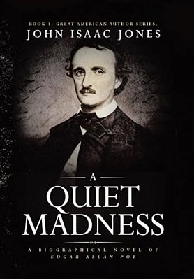 A Quiet Madness: A Biographical Novel Of Edgar Allan Poe-..