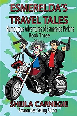 Esmerelda's Travel Tales: Humourous Adventures Of Esmerelda Perkins, Book Three-..