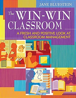 The Win-Win Classroom: A Fresh And Positive Look At Classroom Management-..