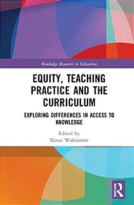 Equity, Teaching Practice And The Curriculum: Exploring Differences In Access To Knowledge-..