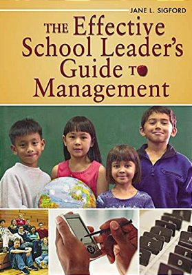 The Effective School Leader's Guide To Management-..