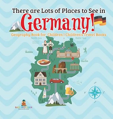 There Are Lots Of Places To See In Germany! Geography Book For Children Children's Travel Books-..