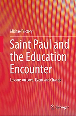 Saint Paul And The Education Encounter: Lessons On Love, Event And Change-..